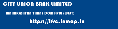 CITY UNION BANK LIMITED  MAHARASHTRA THANE DOMBIVILI (WEST)   ifsc code